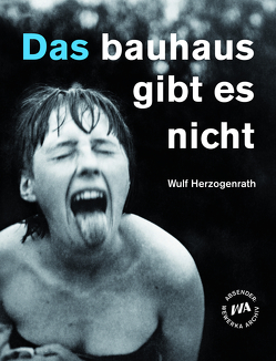 Das bauhaus gibt es nicht von Herzogenrath,  Wulf, Holler,  Wolfgang, Kraus,  Stefan