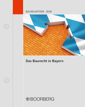 Das Baurecht in Bayern von Baumgartner,  Robert, Dirnberger,  Franz, Jäde,  Henning, Schiebel,  Christian, Strunz,  Anton, Wallraven-Lindl,  Marie-Luis, Weiß,  Josef