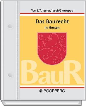 Das Baurecht in Hessen von Allgeier,  Erich, Jasch,  Erich, Skoruppa,  Gerhard, Weiß,  Hanns R