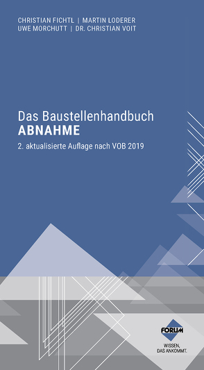 Das Baustellenhandbuch Abnahme von Fichtl,  Christian, Loderer,  Martin, Morchutt,  Uwe, Voit,  Christian