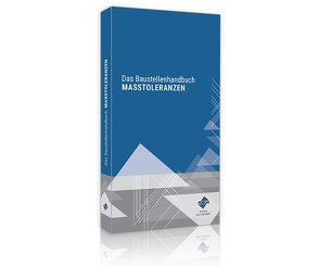 Das Baustellenhandbuch der Masstoleranzen