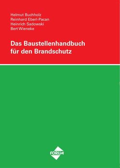 Das Baustellenhandbuch für den Brandschutz von Buchholz,  Helmut, Eberl-Pacan,  Reinhard, Sadowski,  Heinrich, Wieneke,  Bert