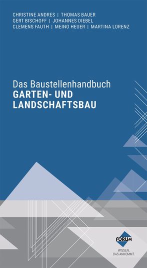 Das Baustellenhandbuch für den Garten- und Landschaftsbau von Andres,  Christine, Bauer,  Thomas, Bischoff,  Gert, Diebel,  Johannes, Fauth,  Clemens, Heuer,  Meino, Lorenz,  Martina