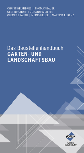 Das Baustellenhandbuch Garten- und Landschaftsbau von Andres,  Christine, Bauer,  Thomas, Diebel,  Johannes, Fauth,  Clemens, Heuer,  Meino, Lorenz,  Martina