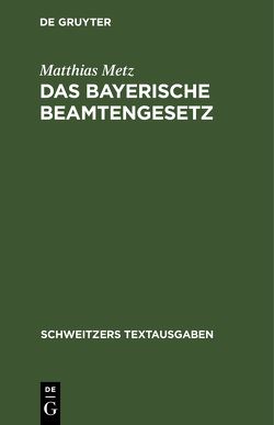 Das Bayerische Beamtengesetz von Metz,  Matthias