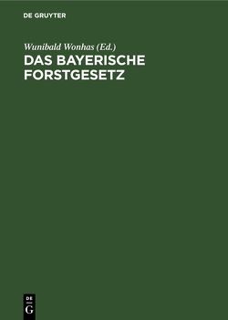 Das bayerische Forstgesetz von Mantel,  Wilhelm, Wonhas,  Wunibald