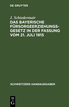 Das bayerische Fürsorgeerziehungsgesetz in der Fassung vom 21. Juli 1915 von Schiedermair,  J.