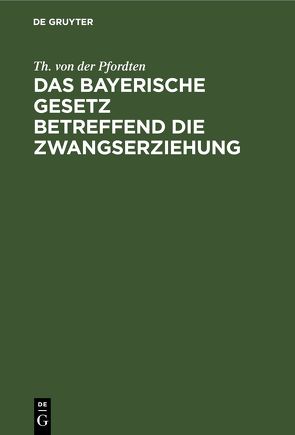 Das bayerische Gesetz betreffend die Zwangserziehung von Pfordten,  Th. von der