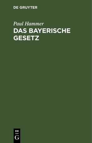 Das bayerische Gesetz von Hammer,  Paul