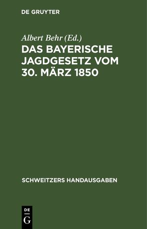 Das Bayerische Jagdgesetz vom 30. März 1850 von Behr,  Albert