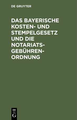 Das bayerische Kosten- und Stempelgesetz und die Notariatsgebührenordnung