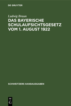 Das Bayerische Schulaufsichtsgesetz vom 1. August 1922 von Braun,  Ludwig