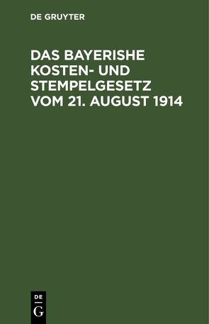 Das bayerishe Kosten- und Stempelgesetz vom 21. August 1914