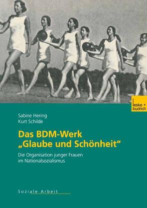 Das BDM-Werk „Glaube und Schönheit“ von Hering,  Sabine, Schilde,  Kurt