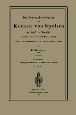 Das Beckersche Verfahren zum Kochen von Speisen im Dampf- und Wasserbad, sowie die dazu erforderlichen Apparate von Becker,  Carl, Henneberg,  R.