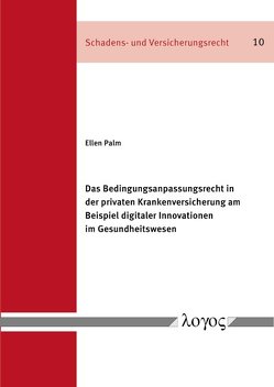 Das Bedingungsanpassungsrecht in der privaten Krankenversicherung am Beispiel digitaler Innovationen im Gesundheitswesen von Palm,  Ellen