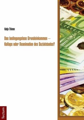 Das bedingungslose Grundeinkommen – Kollaps oder Reanimation des Sozialstaates? von Thimm,  Katja