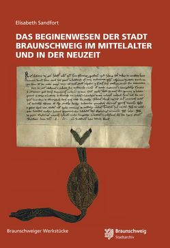 Das Beginenwesen der Stadt Braunschweig im Mittelalter und in der Neuzeit von Sandfort,  Elisabeth, Stadt Braunschweig