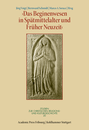 Das Beginenwesen in Spätmittelalter und Früher Neuzeit von Delgado,  Mariano, Leppin,  Volker, Schmidt,  Bernward, Sorace,  Marco A, Voigt,  Jörg