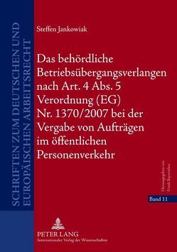 Das behördliche Betriebsübergangsverlangen nach Art. 4 Abs. 5 Verordnung (EG) Nr. 1370/2007 bei der Vergabe von Aufträgen im öffentlichen Personenverkehr von Jankowiak,  Steffen