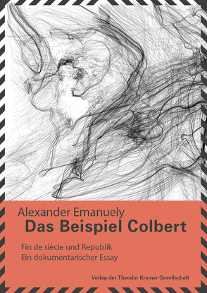 Das Beispiel Colbert – Fin de Siècle und Republik von Emanuely,  Alexander, Mischkulnig,  Lydia, Scheit,  Gerhard