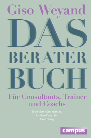 Das Berater-Buch – Für Consultants, Trainer und Coachs von Weyand,  Giso