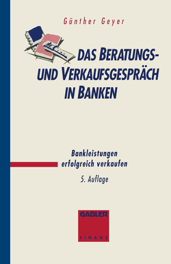 Das Beratungs- und Verkaufsgespräch in Banken von Geyer,  Guenther