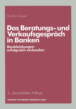 Das Beratungs- und Verkaufsgespräch in Banken von Geyer,  Guenther