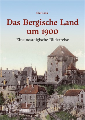 Das Bergische Land um 1900 von Link,  Olaf