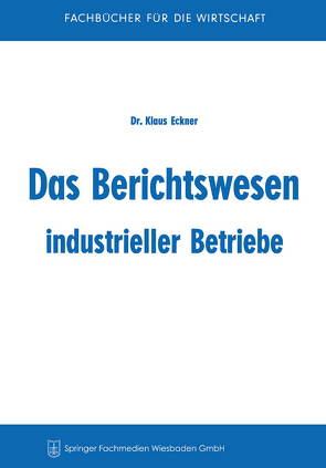 Das Berichtswesen industrieller Betriebe von Eckner,  Klaus