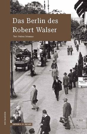 Das Berlin des Robert Walser von Fischer,  Angelika, Ortmanns,  Gudrun