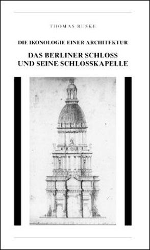 Das Berliner Schloss und seine Schlosskapelle von Buske,  Thomas