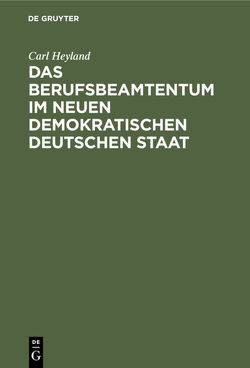 Das Berufsbeamtentum im neuen demokratischen deutschen Staat von Heyland,  Carl