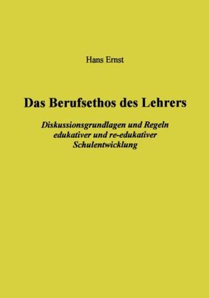 Das Berufsethos des Lehrers von Ernst,  Hans