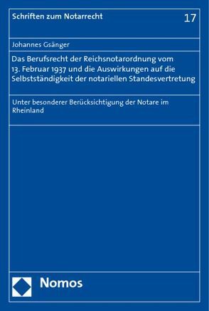 Das Berufsrecht der Reichsnotarordnung vom 13. Februar 1937 und die Auswirkungen auf die Selbstständigkeit der notariellen Standesvertretung von Gsänger,  Johannes