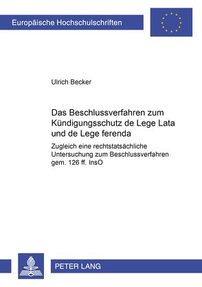 Das Beschlussverfahren zum Kündigungsschutz de lege lata und de lege ferenda von Becker,  Ulrich