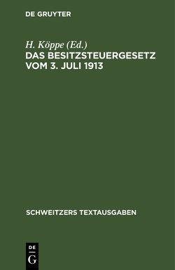 Das Besitzsteuergesetz vom 3. Juli 1913 von Köppe,  H.