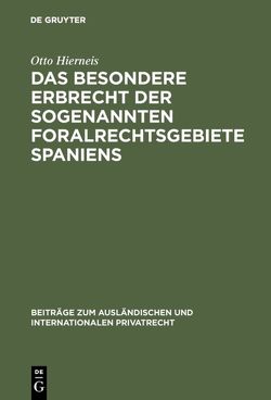 Das besondere Erbrecht der sogenannten Foralrechtsgebiete Spaniens von Hierneis,  Otto