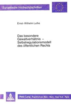 Das besondere Gewaltverhältnis – Selbstregulationsmodell des öffentlichen Rechts von Luthe,  Ernst-Wilhelm