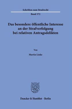 Das besondere öffentliche Interesse an der Strafverfolgung bei relativen Antragsdelikten. von Linke,  Martin