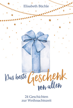 Das beste Geschenk von allen von Büchle,  Elisabeth