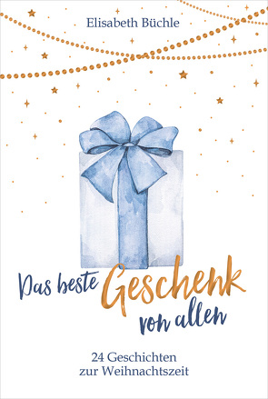 Das beste Geschenk von allen von Büchle,  Elisabeth