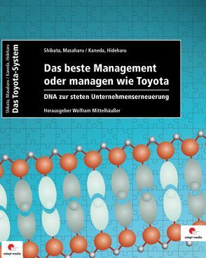 Das beste Management oder managen wie Toyota von Kaneda,  Hideharu, Kondo,  Noriko, Mittelhäußer,  Wolfram, Shibata,  Masaharu