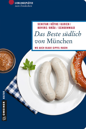 Das Beste südlich von München von Bovers,  Klaus, Bräu,  Andreas M., Köthe,  Friedrich, Schetar,  Daniela, Schoenwald,  Sebastian, Ulrich,  Christoph