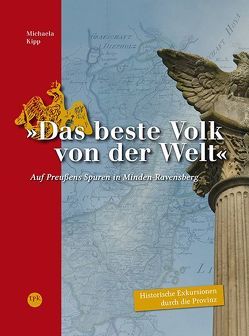 „Das beste Volk von der Welt.“ Auf Preußens Spuren in Minden-Ravensberg von Historisches Museum Bielefeld, Kipp,  Michaela