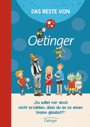 Das Beste von Oetinger von Baeten,  Lieve, Bartsch,  Jochen, Berg,  Björn, Bertram,  Rüdiger, Boie,  Kirsten, Dietl,  Erhard, Dulleck,  Nina, Engelking,  Katrin, Karipidou,  Maria, Kreitz,  Isabel, Krüss,  James, Lindgren,  Astrid, Maar,  Paul, Michaelis,  Antonia, Nordqvist,  Sven, Nöstlinger ,  Christine, Robinson,  Barbara, Scharnberg,  Stefanie, Scholz,  Barbara, Schulmeyer,  Heribert, Westphal,  Catharina