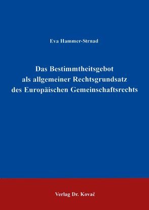 Das Bestimmtheitsgebot als allgemeiner Rechtsgrundsatz des Europäischen Gemeinschaftsrechts von Hammer-Strnad,  Eva