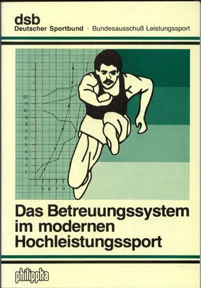 Das Betreuungssystem im modernen Hochleistungssport von Clesing,  Dirk, Dietze,  Reinhard, Felten,  Richard, Groher,  Wolfgang, Löcken,  Manfred, Meyer,  Helmut