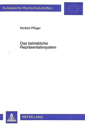 Das betriebliche Repräsentativsystem von Pflüger,  Norbert