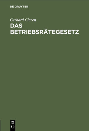 Das Betriebsrätegesetz von Claren,  Gerhard